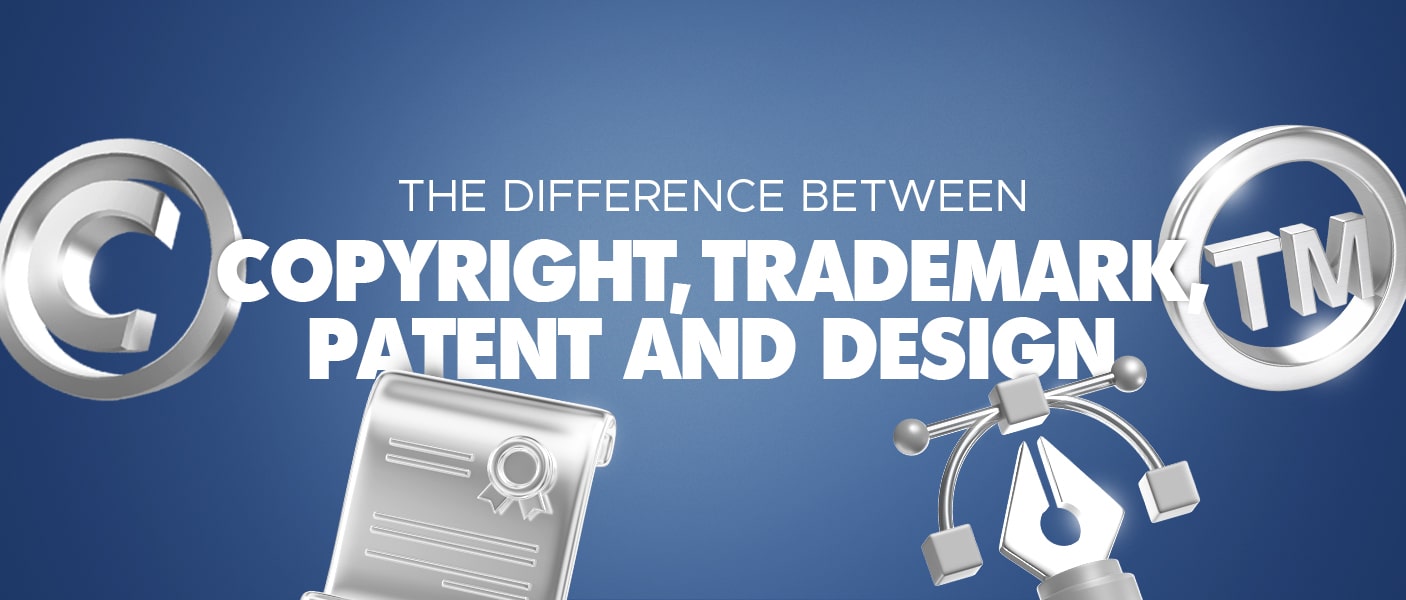 Understanding the Difference Between Copyright, Trademark, Patent, and Design