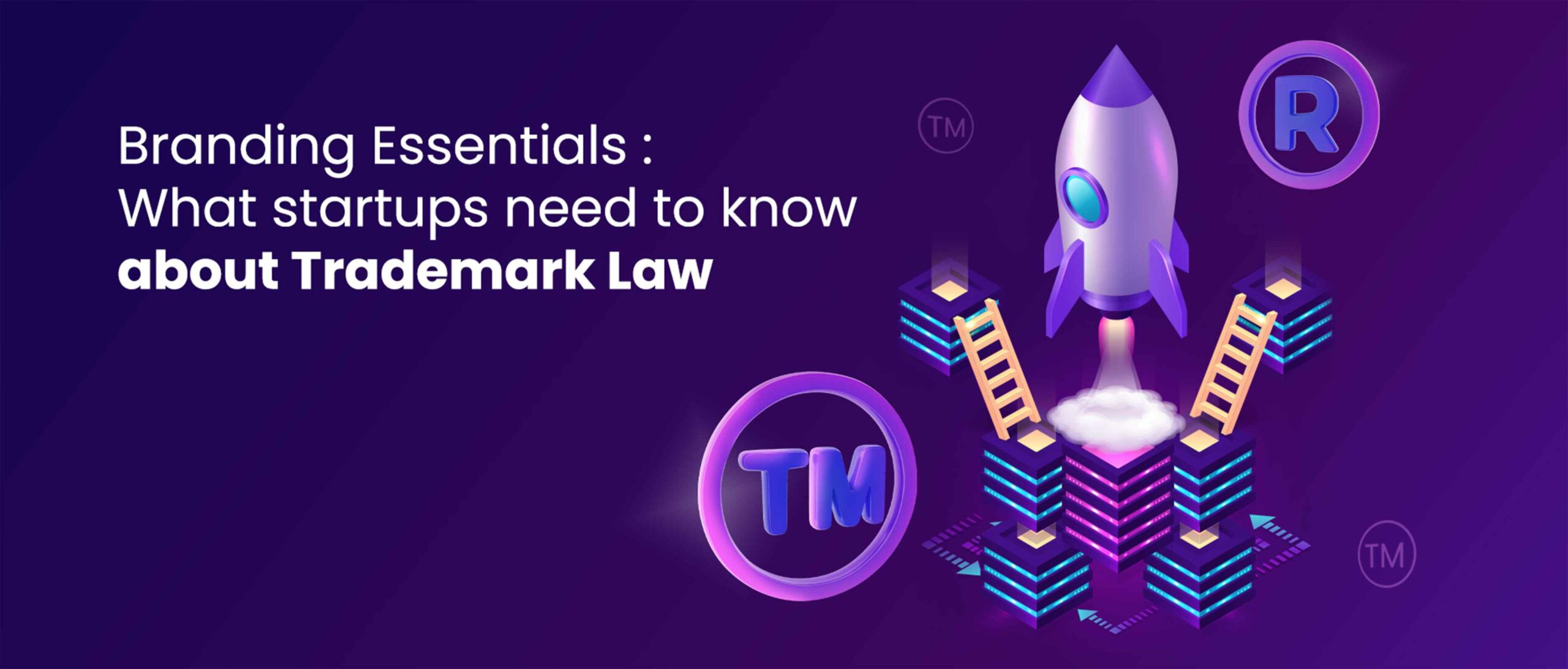 Branding Essentials: What Startups Need to Know About Trademark Law