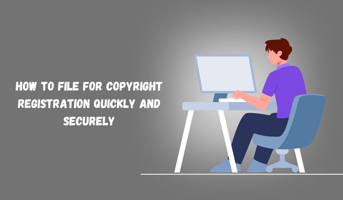 How to File for Copyright Registration Quickly and Securely