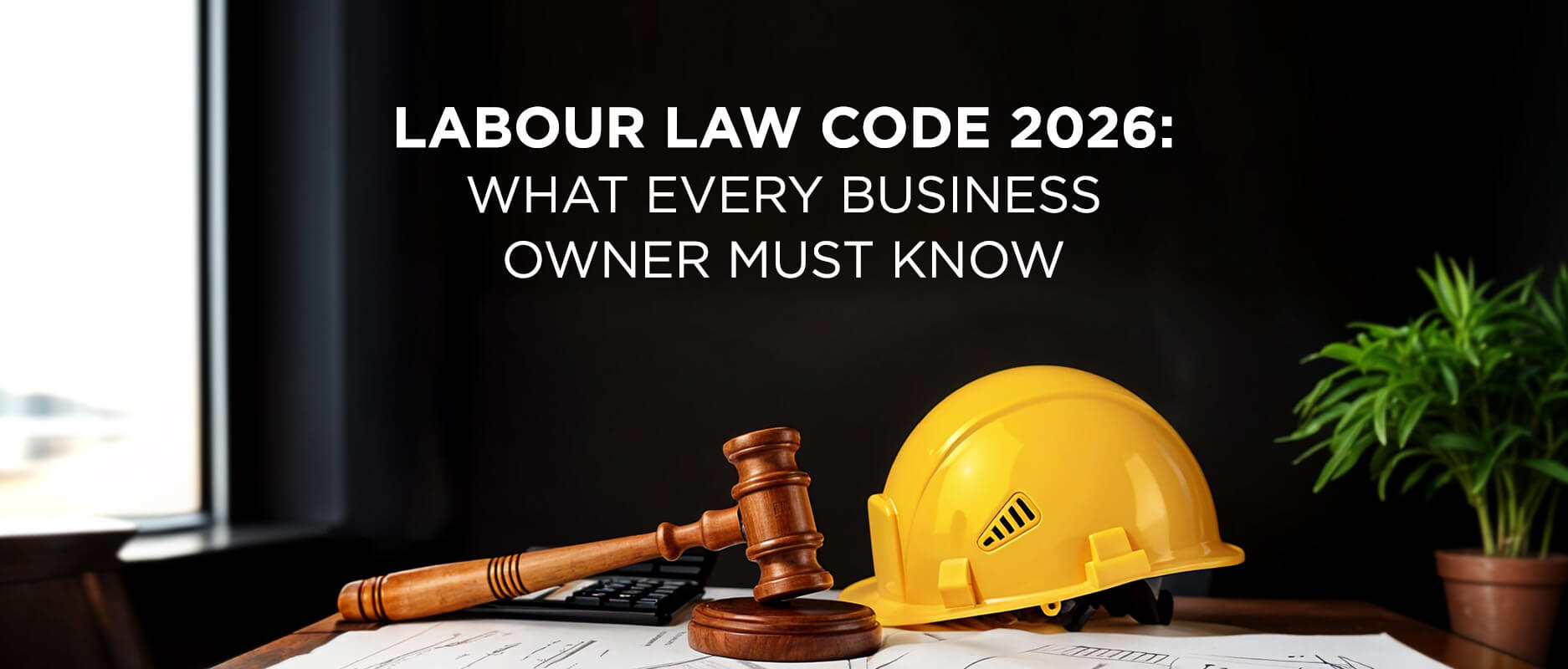 Labour Law Code 2026: What Every Business Owner Must Know